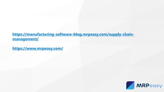 https://manufacturing-software-blog.mrpeasy.com/supply-chain-
management/
https://www.mrpeasy.com/
 