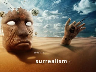 What is

surrealism

?

 