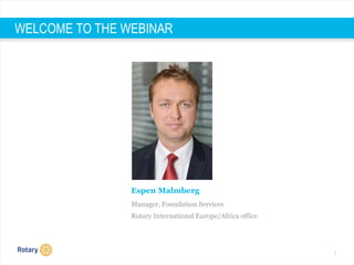 2
WELCOME TO THE WEBINAR
Espen Malmberg
Manager, Foundation Services
Rotary International Europe/Africa office
 