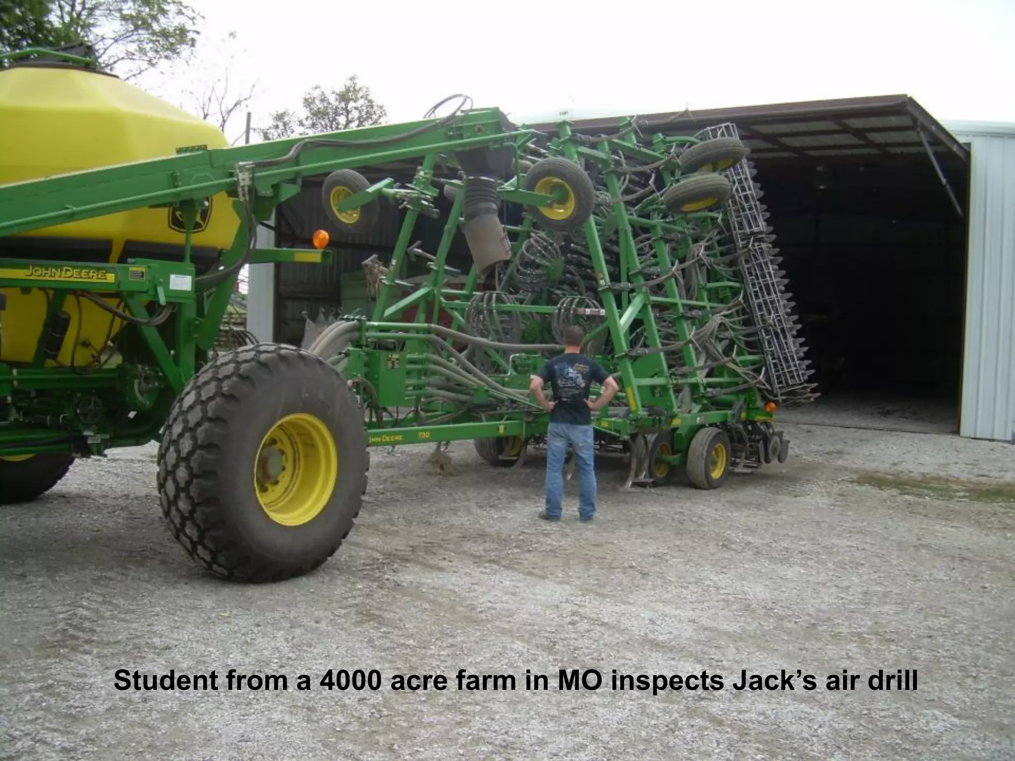 Student from a 4000 acre farm in MO inspects Jack’s air drill
 