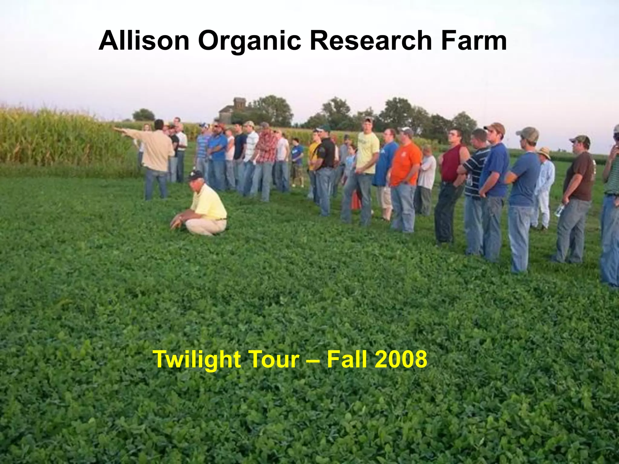 Allison Organic Research Farm




   Twilight Tour – Fall 2008
 