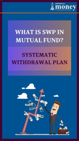 WHAT IS SWP IN
MUTUAL FUND?
SYSTEMATIC
WITHDRAWAL PLAN
 