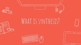 What is Synthesis?