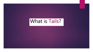 What is Tails?
 