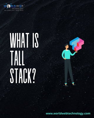 WHATIS
TALL
STACK?
www.worldwebtechnology.com
 
