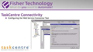 Configuring the Web Service Connector Tool
TaskCentre Connectivity
 