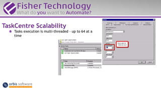 Tasks execution is multi-threaded – up to 64 at a
time
TaskCentre Scalability
 