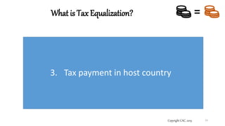 What is Tax Equalization?
Copyright CAC, 2019 15
=
3. Tax payment in host country
 