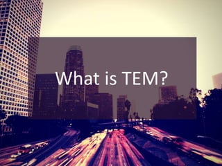 What is TEM?
 