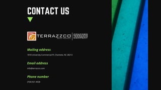 CONTACT US
Phone number
(704) 921-4928
Email address
info@terrazzco.com
Mailing address
1818 University Commercial Pl, Charlotte, NC 28213
 