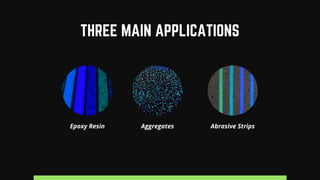 THREE MAIN APPLICATIONS
AggregatesEpoxy Resin Abrasive Strips
 