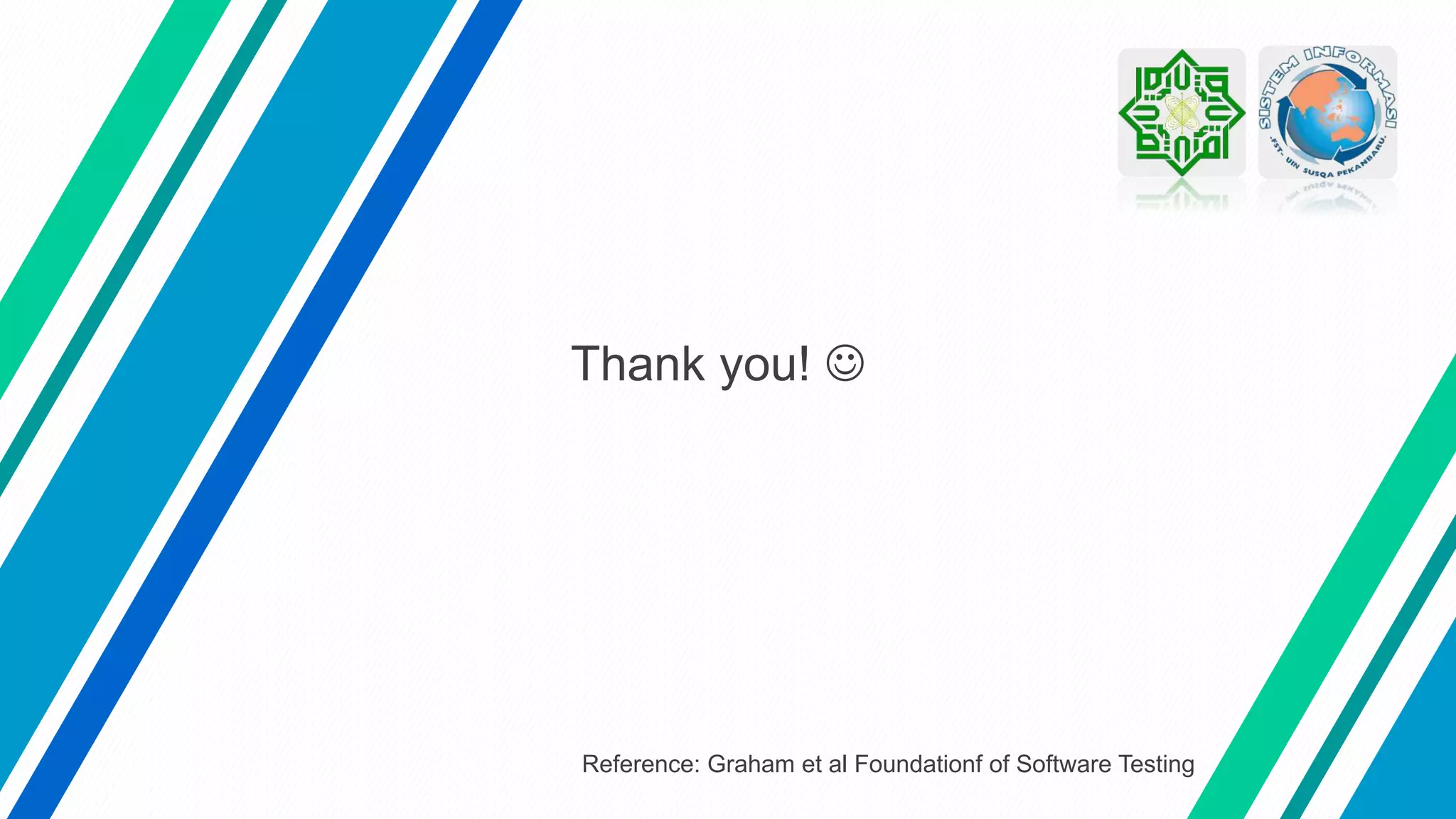 Thank you! 
Reference: Graham et al Foundationf of Software Testing
 