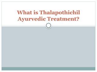 What is Thalapothichil
Ayurvedic Treatment?
 