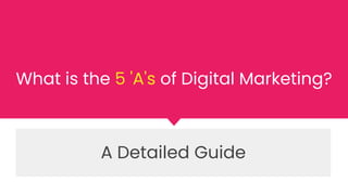 What is the 5 'A's of Digital Marketing?
A Detailed Guide
 