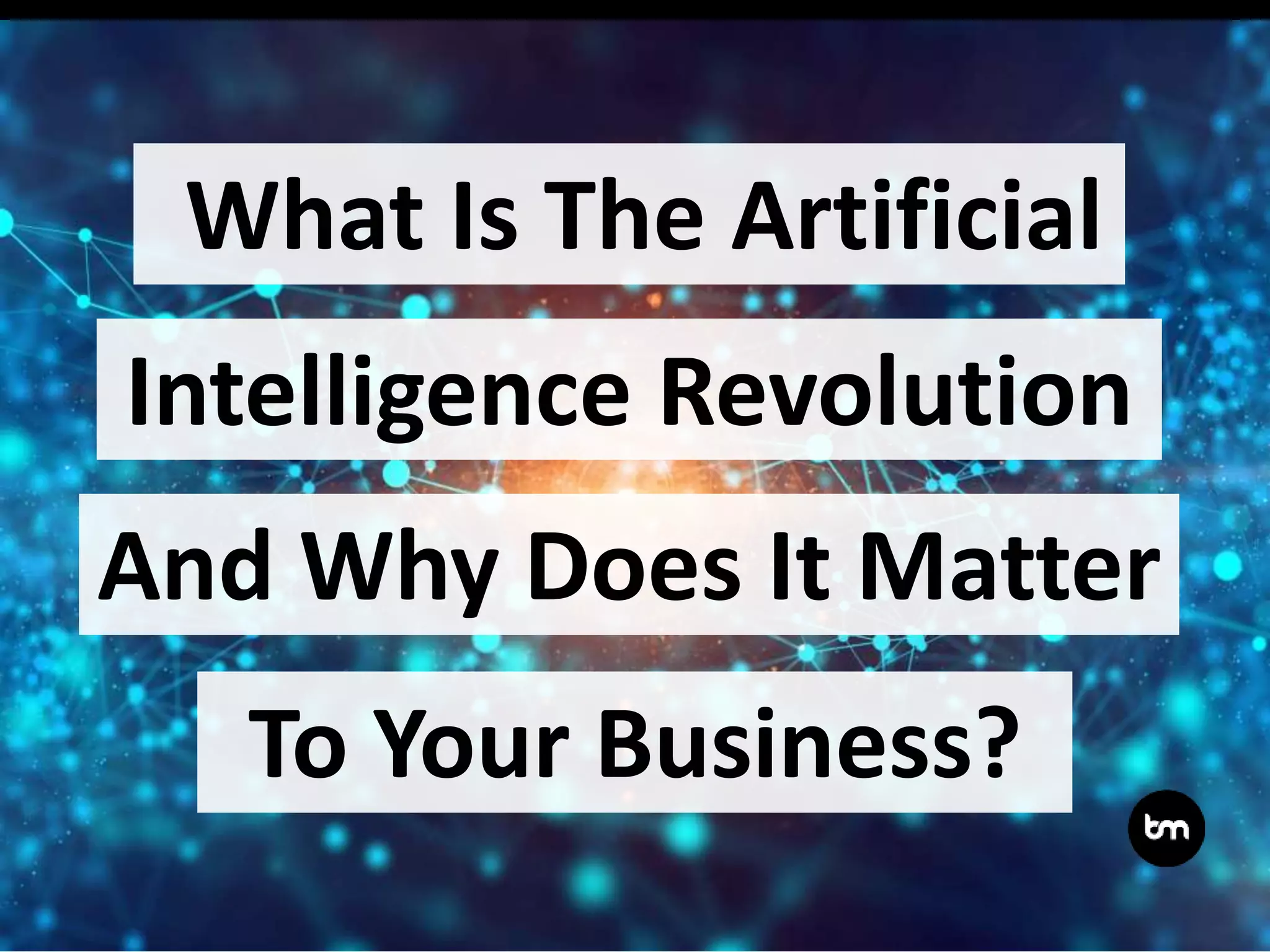 What Is The Artificial Intelligence Revolution And Why Does It Matter ...
