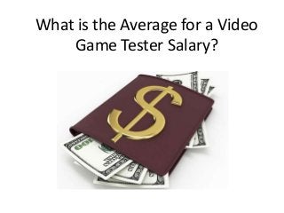 What is the Average for a Video
Game Tester Salary?
 