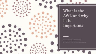 What is the
AWL and why
Is It
Important?
Adapted from Teaching the Academic Word List by
Advance Consulting for Education
Source: https://www.youtube.com/watch?v=d18zQs0lV9c&t=500s
 