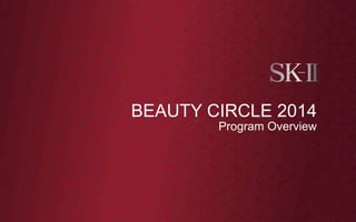 Program Overview
BEAUTY CIRCLE 2014
 