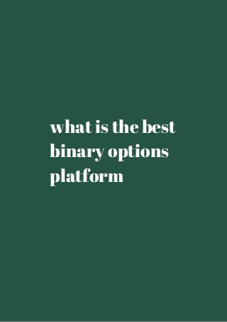 what is the best 
binary options 
platform 
 