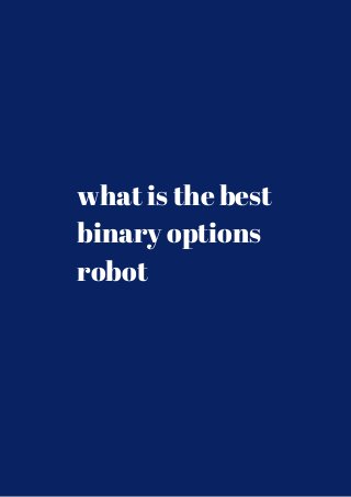 what is the best 
binary options 
robot 
 