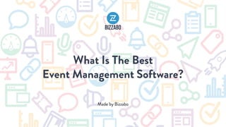 What Is The Best
Event Management Software?
Made by Bizzabo
 