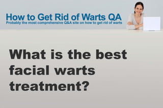 What is the best
facial warts
treatment?
 