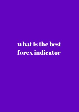 what is the best 
forex indicator 
 