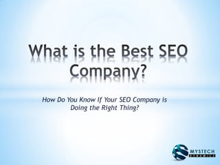 How Do You Know If Your SEO Company is
Doing the Right Thing?
 