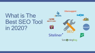 SEO
What is The
Best SEO Tool
in 2020?
 
