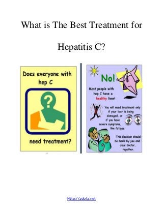 Http://adola.net
What is The Best Treatment for
Hepatitis C?
 