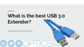 What is the best USB 3.0
Extender?
The Answer May Surprise You!
 