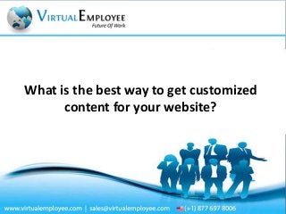 What is the best way to get customized
content for your website?

 