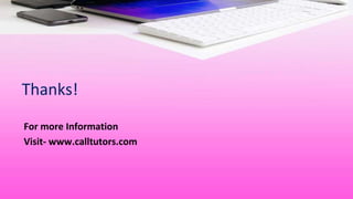 Thanks!
For more Information
Visit- www.calltutors.com
 