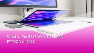What Is The BEST WAY TO LEARN
PYTHON In 2023
 