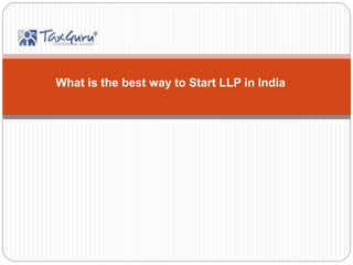 What is the best way to Start LLP in India
 