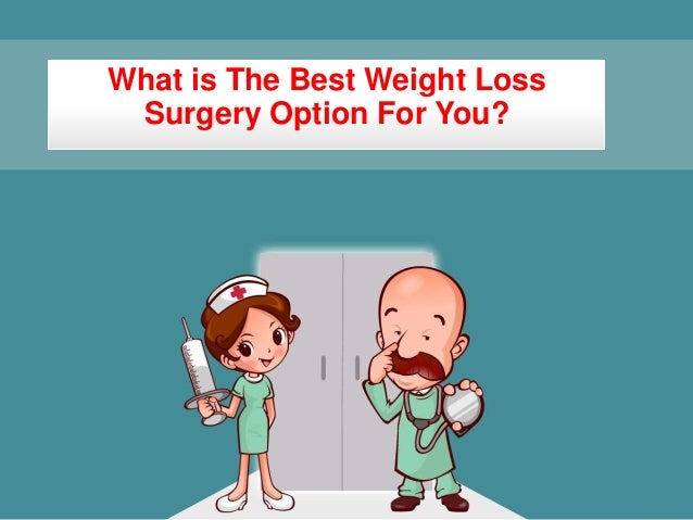 What Is The Best Weight Loss Surgery Option For You What Is The Best Weight Loss Surgery Option For You