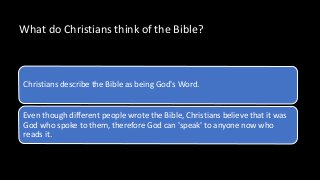 Christians describe the Bible as being God's Word.
Even though different people wrote the Bible, Christians believe that i...