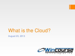 What is the Cloud?
August 20, 2013
 