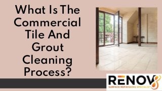 What Is The
Commercial
Tile And
Grout
Cleaning
Process?
 