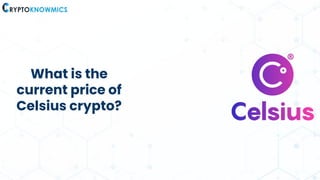 What is the
current price of
Celsius crypto?
 