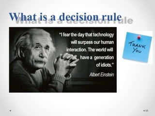 56
What is a decision rule
 