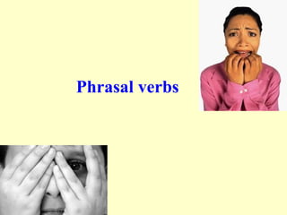 Phrasal verbs
 