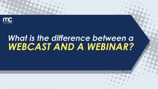 What is the difference between a Webcast and a Webinar?