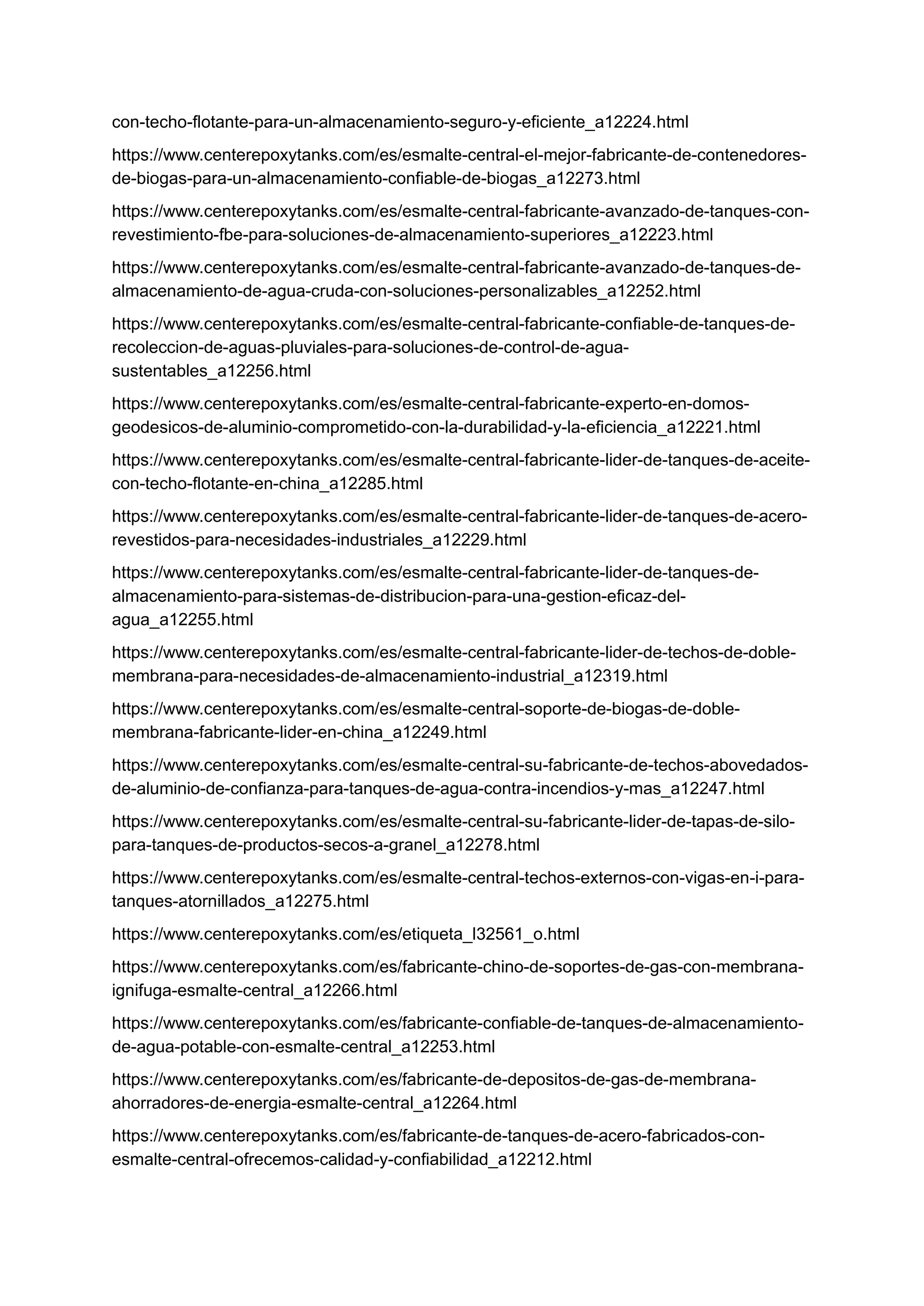 con-techo-flotante-para-un-almacenamiento-seguro-y-eficiente_a12224.html
https://www.centerepoxytanks.com/es/esmalte-central-el-mejor-fabricante-de-contenedores-
de-biogas-para-un-almacenamiento-confiable-de-biogas_a12273.html
https://www.centerepoxytanks.com/es/esmalte-central-fabricante-avanzado-de-tanques-con-
revestimiento-fbe-para-soluciones-de-almacenamiento-superiores_a12223.html
https://www.centerepoxytanks.com/es/esmalte-central-fabricante-avanzado-de-tanques-de-
almacenamiento-de-agua-cruda-con-soluciones-personalizables_a12252.html
https://www.centerepoxytanks.com/es/esmalte-central-fabricante-confiable-de-tanques-de-
recoleccion-de-aguas-pluviales-para-soluciones-de-control-de-agua-
sustentables_a12256.html
https://www.centerepoxytanks.com/es/esmalte-central-fabricante-experto-en-domos-
geodesicos-de-aluminio-comprometido-con-la-durabilidad-y-la-eficiencia_a12221.html
https://www.centerepoxytanks.com/es/esmalte-central-fabricante-lider-de-tanques-de-aceite-
con-techo-flotante-en-china_a12285.html
https://www.centerepoxytanks.com/es/esmalte-central-fabricante-lider-de-tanques-de-acero-
revestidos-para-necesidades-industriales_a12229.html
https://www.centerepoxytanks.com/es/esmalte-central-fabricante-lider-de-tanques-de-
almacenamiento-para-sistemas-de-distribucion-para-una-gestion-eficaz-del-
agua_a12255.html
https://www.centerepoxytanks.com/es/esmalte-central-fabricante-lider-de-techos-de-doble-
membrana-para-necesidades-de-almacenamiento-industrial_a12319.html
https://www.centerepoxytanks.com/es/esmalte-central-soporte-de-biogas-de-doble-
membrana-fabricante-lider-en-china_a12249.html
https://www.centerepoxytanks.com/es/esmalte-central-su-fabricante-de-techos-abovedados-
de-aluminio-de-confianza-para-tanques-de-agua-contra-incendios-y-mas_a12247.html
https://www.centerepoxytanks.com/es/esmalte-central-su-fabricante-lider-de-tapas-de-silo-
para-tanques-de-productos-secos-a-granel_a12278.html
https://www.centerepoxytanks.com/es/esmalte-central-techos-externos-con-vigas-en-i-para-
tanques-atornillados_a12275.html
https://www.centerepoxytanks.com/es/etiqueta_l32561_o.html
https://www.centerepoxytanks.com/es/fabricante-chino-de-soportes-de-gas-con-membrana-
ignifuga-esmalte-central_a12266.html
https://www.centerepoxytanks.com/es/fabricante-confiable-de-tanques-de-almacenamiento-
de-agua-potable-con-esmalte-central_a12253.html
https://www.centerepoxytanks.com/es/fabricante-de-depositos-de-gas-de-membrana-
ahorradores-de-energia-esmalte-central_a12264.html
https://www.centerepoxytanks.com/es/fabricante-de-tanques-de-acero-fabricados-con-
esmalte-central-ofrecemos-calidad-y-confiabilidad_a12212.html
 