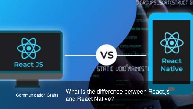 What is the difference between react.js and react native