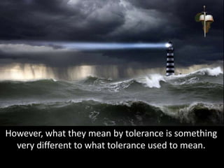 However, what they mean by tolerance is something
very different to what tolerance used to mean.
 