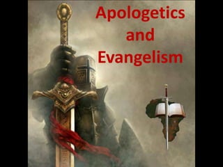 Apologetics
and
Evangelism
 