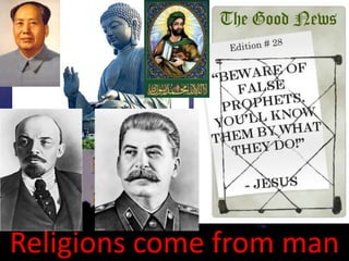 Religions come from man
 