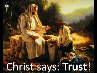 Christ says: Trust!
 