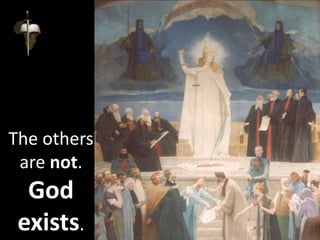 The others
are not.
God
exists.
 